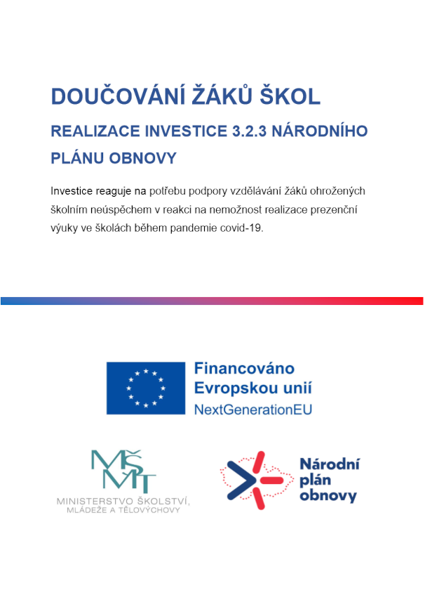 DOUČOVÁNÍ ŽÁKŮ ŠKOL REALIZACE INVESTICE 3.2.3 NÁRODNÍHO PLÁNU OBNOVY
Investice reaguje na potřebu podpory vzdělávání žáků ohrožených školním neúspěchem v reakci na nemožnost realizace prezenční výuky ve školách během pandemie covid-19.